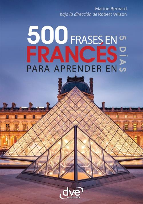 Cover of the book 500 frases de francés para aprender en 5 días by Marion Bernard, Robert Wilson, De Vecchi Ediciones