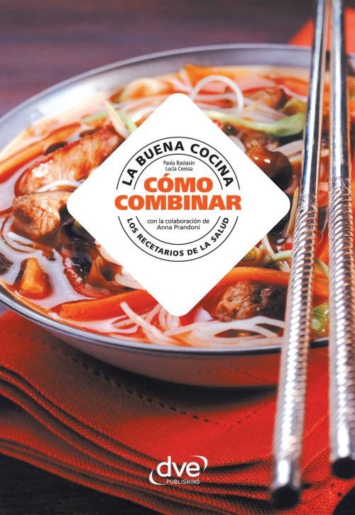 Cover of the book La buena cocina, cómo combinar by Paola Bastasin, Lucia Ceresa, Anna Prandoni, De Vecchi Ediciones