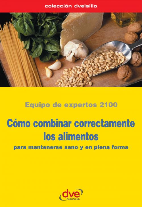 Cover of the book Cómo combinar correctamente los alimentos by Equipo de expertos 2100 Equipo de expertos 2100, De Vecchi Ediciones