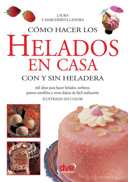 Cover of the book Cómo hacer los helados en casa con y sin heladera by Laura Landra, Margherita Landra, De Vecchi Ediciones