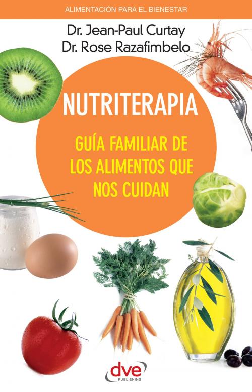 Cover of the book Nutriterapia. Guía familiar de los alimentos que nos cuidan by Jean-Paul Curtay, Rose Razafimbelo, De Vecchi Ediciones