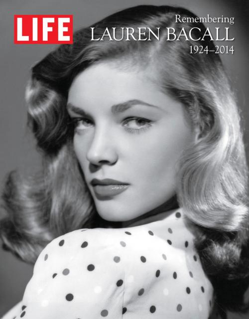 Cover of the book LIFE Remembering Lauren Bacall, 1924-2014 by The Editors of LIFE, Liberty Street