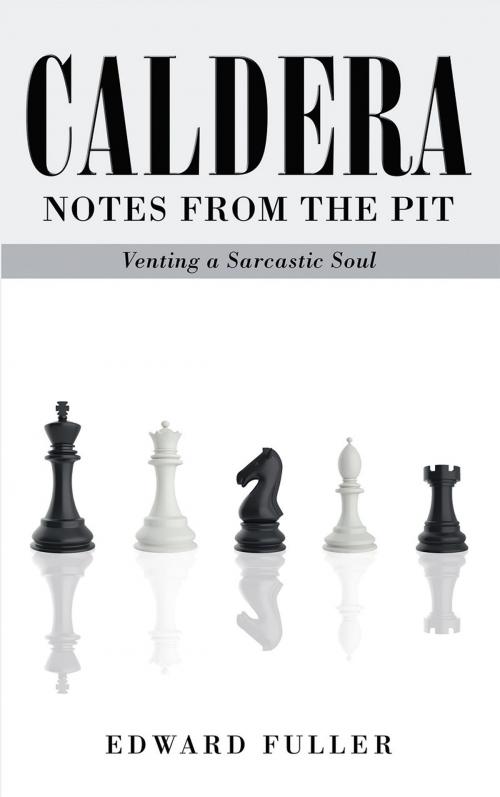Cover of the book Caldera: Notes From the Pit - Venting a Sarcastic Soul by Edward Fuller, Page Publishing, Inc.