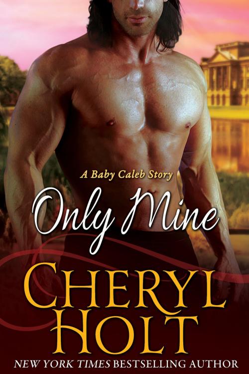 Cover of the book Only Mine by Cheryl Holt, Cheryl Holt