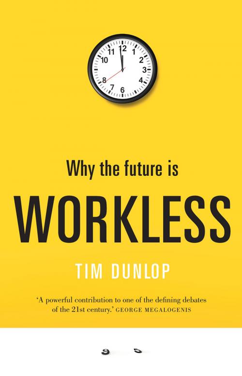 Cover of the book Why the Future Is Workless by Tim Dunlop, University of New South Wales Press
