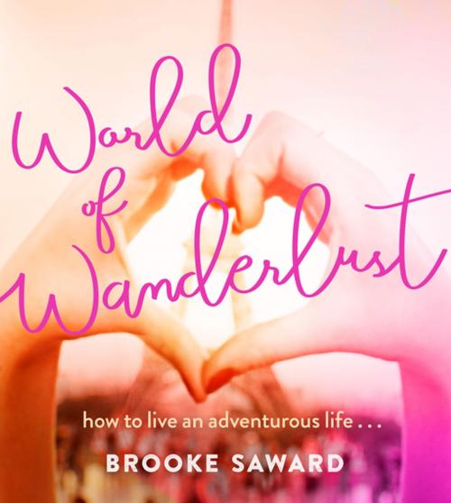 Cover of the book World of Wanderlust by Brooke Saward, Penguin Random House Australia