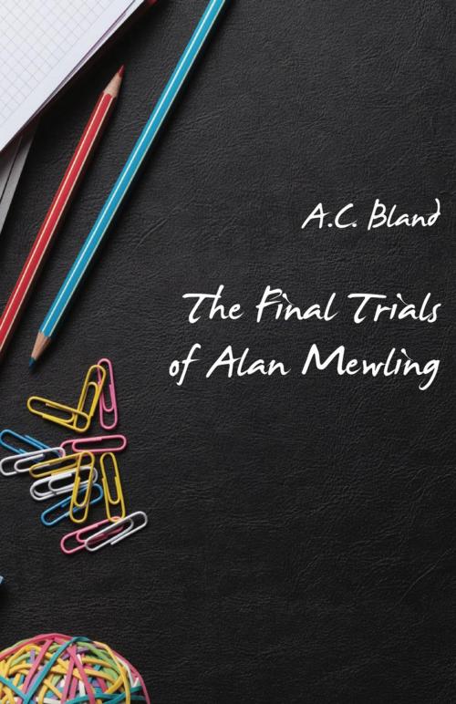 Cover of the book The Final Trials of Alan Mewling by A.C. Bland, Ginninderra Press
