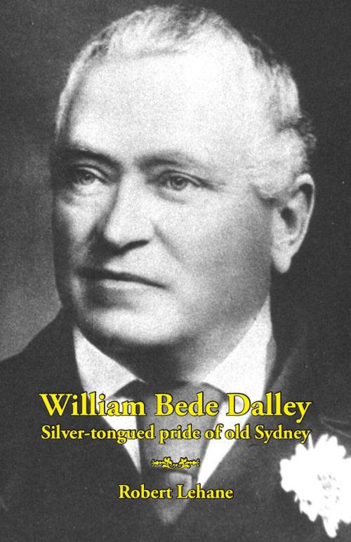 Cover of the book William Bede Dalley by Robert Lehane, Ginninderra Press