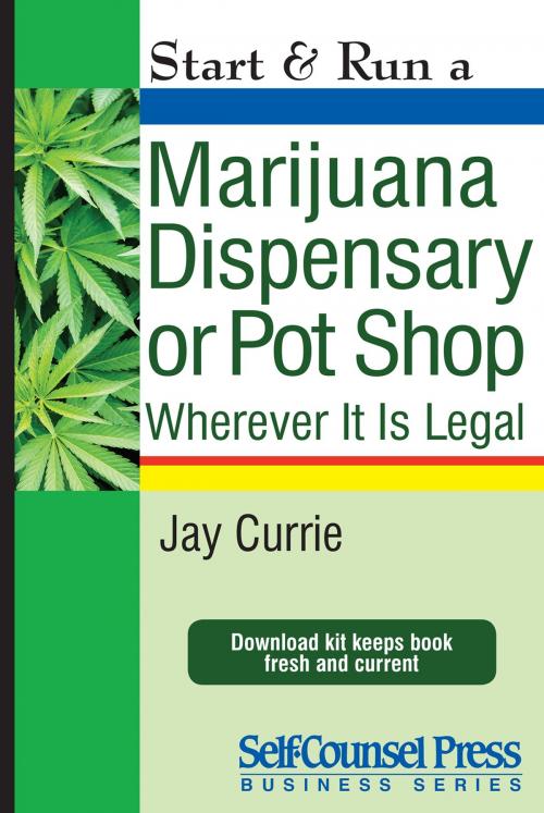 Cover of the book Start & Run a Marijuana Dispensary or Pot Shop by Jay Currie, Self-Counsel Press