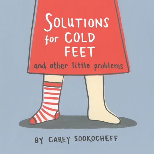 Cover of the book Solutions for Cold Feet and Other Little Problems by Carey Sookocheff, Tundra