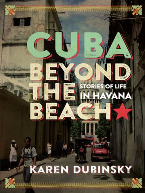Cover of the book Cuba beyond the Beach by Professor Karen Dubinsky, Between the Lines