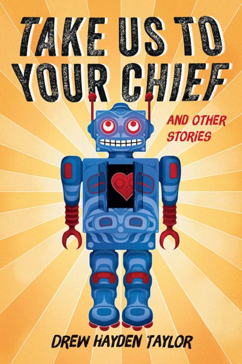 Cover of the book Take Us to Your Chief by Drew Hayden Taylor, Douglas and McIntyre (2013) Ltd.