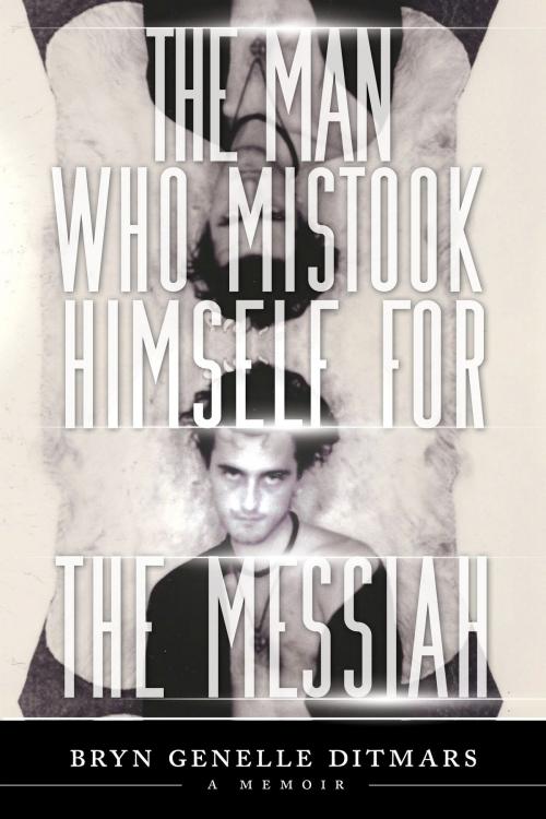 Cover of the book The Man Who Mistook Himself For The Messiah by Bryn Genelle Ditmars, Tellwell Talent