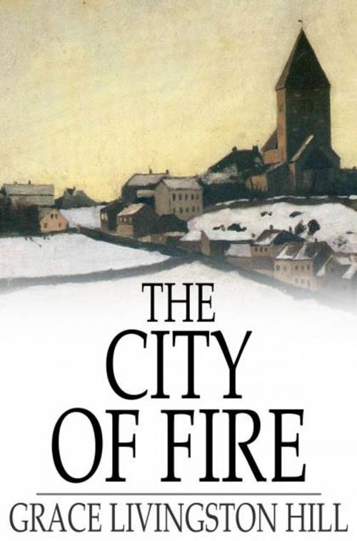 Cover of the book The City of Fire by Grace Livingston Hill, The Floating Press