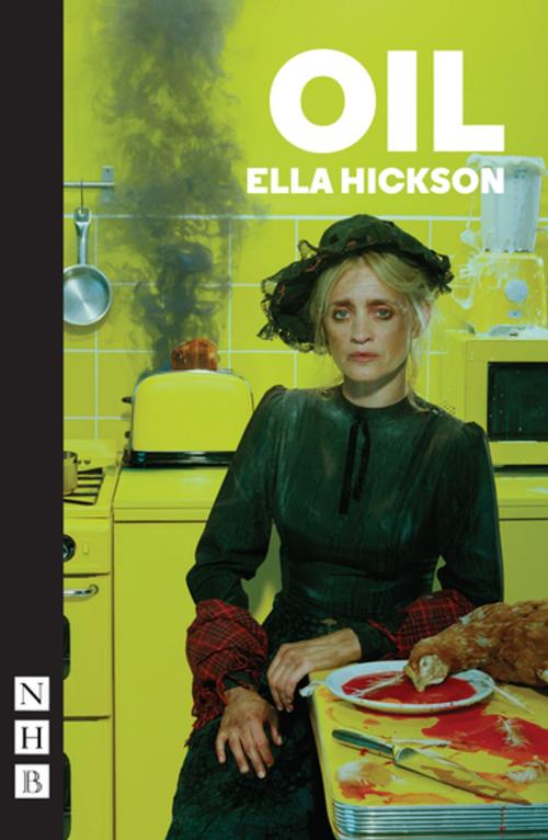 Cover of the book Oil (NHB Modern Plays) by Ella Hickson, Nick Hern Books