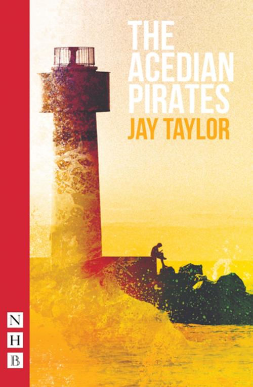 Cover of the book The Acedian Pirates (NHB Modern Plays) by Jay Taylor, Nick Hern Books
