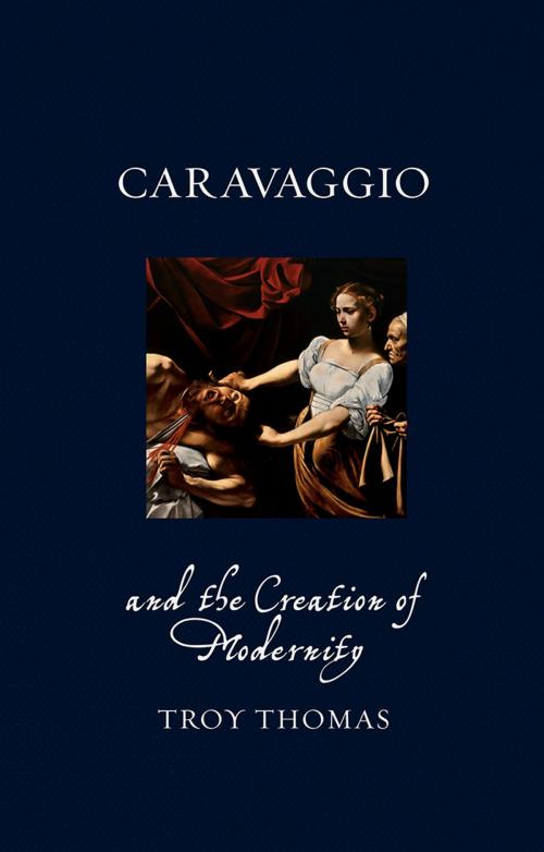 Cover of the book Caravaggio and the Creation of Modernity by Troy Thomas, Reaktion Books