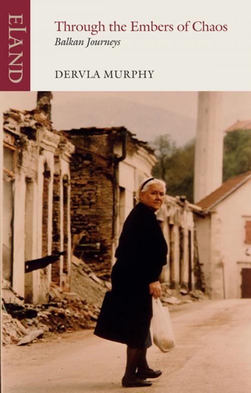 Cover of the book Through the Embers of Chaos by Dervla Murphy, Eland Publishing