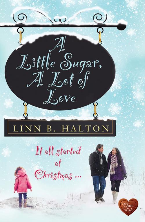 Cover of the book A Little Sugar, A Lot of Love by Linn B Halton, Choc Lit