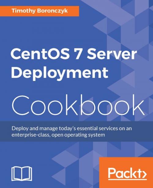 Cover of the book CentOS 7 Server Deployment Cookbook by Timothy Boronczyk, Packt Publishing