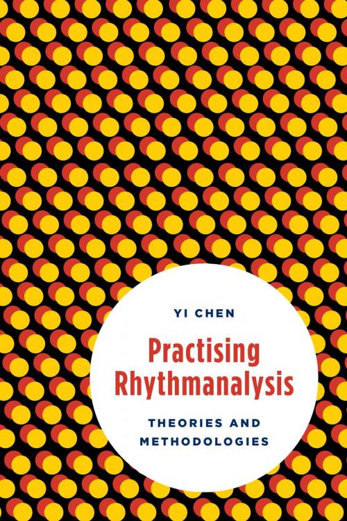Cover of the book Practising Rhythmanalysis by Yi Chen, Rowman & Littlefield International