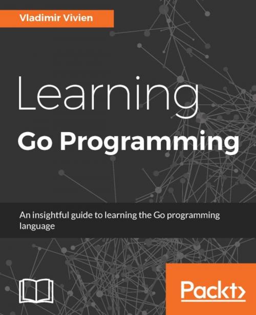 Cover of the book Learning Go Programming by Vladimir Vivien, Packt Publishing