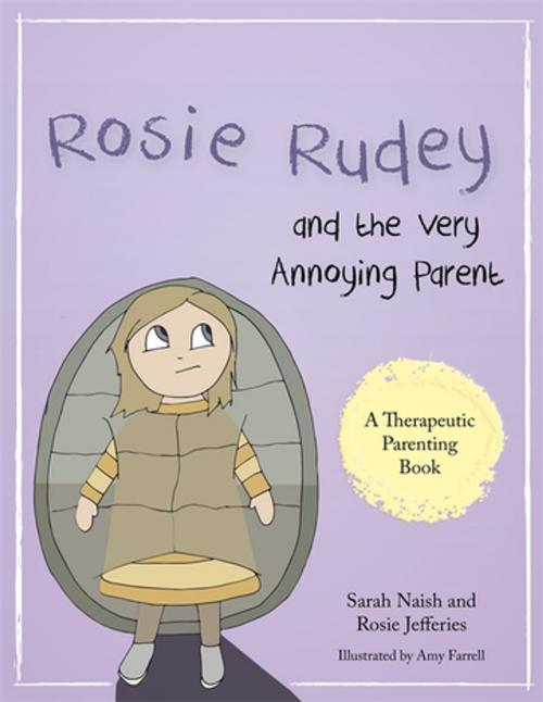Cover of the book Rosie Rudey and the Very Annoying Parent by Sarah Naish, Rosie Jefferies, Jessica Kingsley Publishers