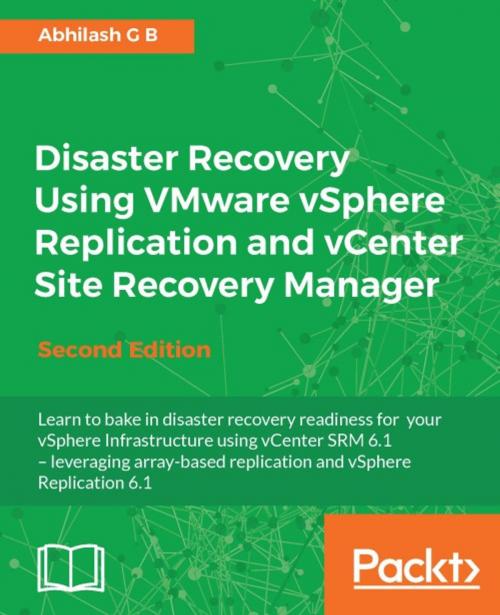 Cover of the book Disaster Recovery Using VMware vSphere Replication and vCenter Site Recovery Manager - Second Edition by Abhilash G B, Packt Publishing