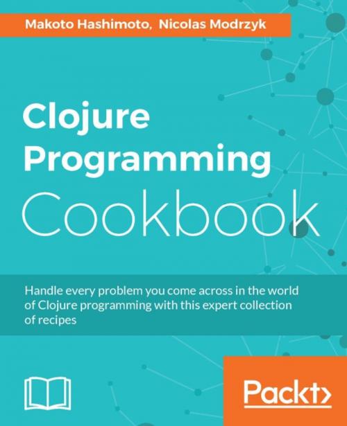 Cover of the book Clojure Programming Cookbook by Makoto Hashimoto, Nicolas Modrzyk, Packt Publishing