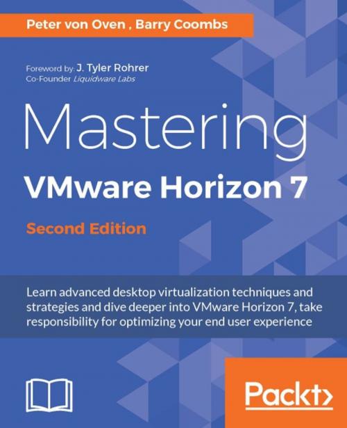 Cover of the book Mastering VMware Horizon 7 - Second Edition by Peter von Oven, Barry Coombs, Packt Publishing