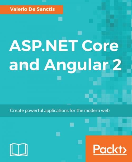 Cover of the book ASP.NET Core and Angular 2 by Valerio De Sanctis, Packt Publishing