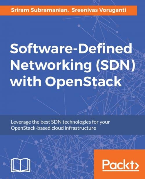 Cover of the book Software-Defined Networking (SDN) with OpenStack by Sriram Subramanian, Sreenivas Voruganti, Packt Publishing