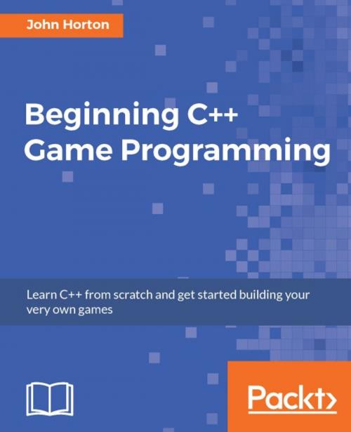 Cover of the book Beginning C++ Game Programming by John Horton, Packt Publishing
