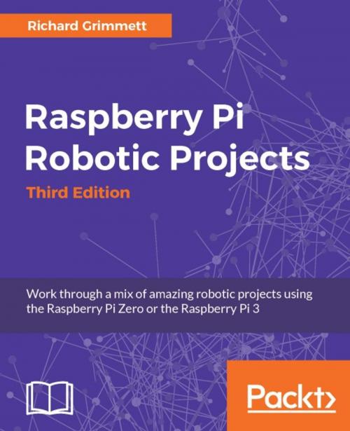 Cover of the book Raspberry Pi Robotic Projects - Third Edition by Richard Grimmett, Packt Publishing