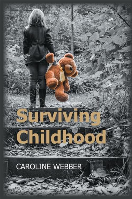 Cover of the book Surviving Childhood by Caroline Webber, Legend Press