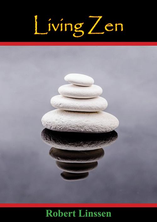 Cover of the book Living Zen [Second Edition] by Robert Linssen, Hauraki Publishing