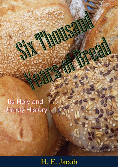 Cover of the book Six Thousand Years of Bread by H. E. Jacob, Hauraki Publishing