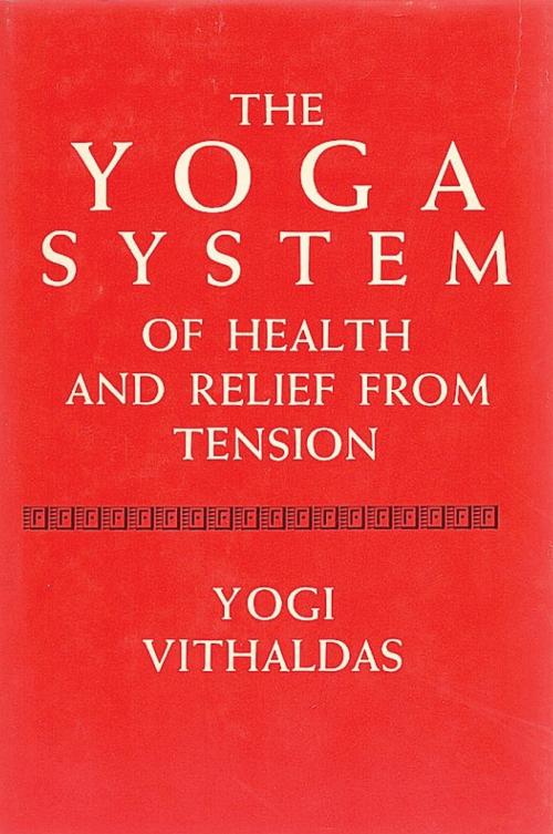 Cover of the book The Yoga System of Health and Relief from Tension [Illustrated Edition] by Yogi Vighaldas, Hauraki Publishing
