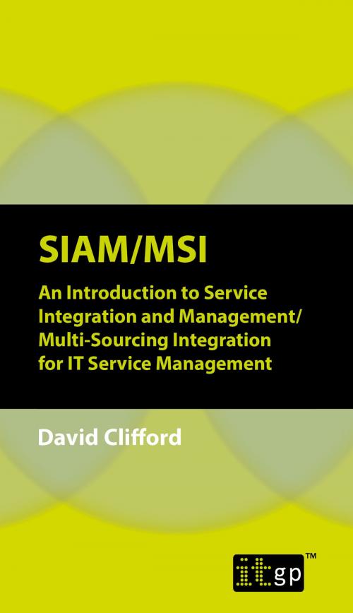 Cover of the book SIAM-MSI An Introduction to Service Integration and Management-Multi-Sourcing Integration for IT Service Management by David Clifford, IT Governance Publishing