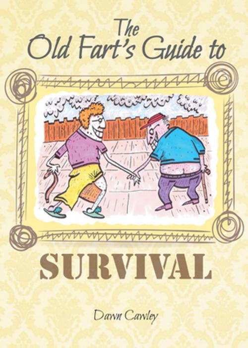 Cover of the book The Old Fart's Guide to Survival by Dawn Cawley, Splendid Books Limited