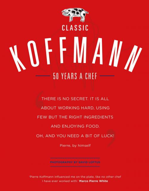 Cover of the book Classic Koffmann by Pierre Koffmann, David Loftus, Jacqui Small