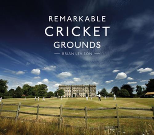 Cover of the book Remarkable Cricket Grounds by Brian Levison, Pavilion Books