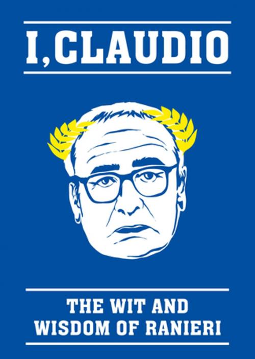 Cover of the book The Claudio Ranieri Quote Book by BLINK Publishing, Blink Publishing