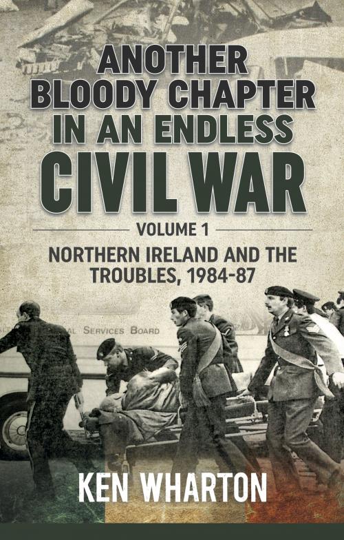 Cover of the book Another Bloody Chapter In An Endless Civil War. Volume 1 by Ken Wharton, Helion and Company
