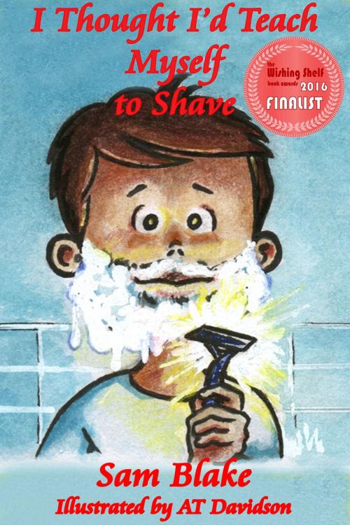 Cover of the book I Thought I'd Teach Myself to Shave by Sam Blake, Storm Cloud Publishing