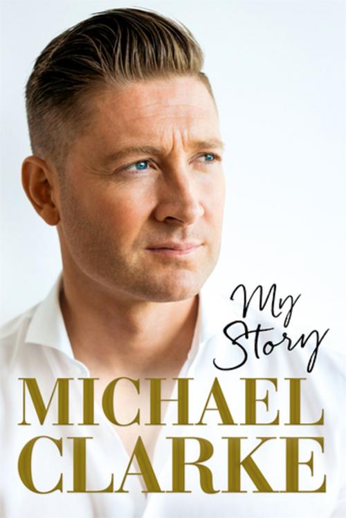 Cover of the book Michael Clarke by Michael Clarke, Pan Macmillan Australia