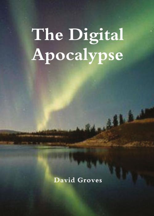 Cover of the book The Digital Apocalypse by David Groves, Connor Court Publishing