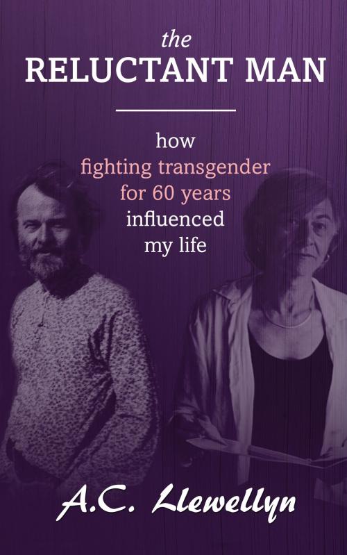 Cover of the book The Reluctant Man: How Fighting Transgender for 60 Years Influenced My Life by A.C. Llewellyn, MoshPit Publishing