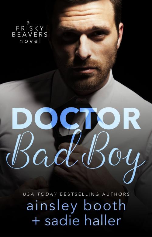 Cover of the book Dr. Bad Boy by Ainsley Booth, Sadie Haller, Booth Haller Books