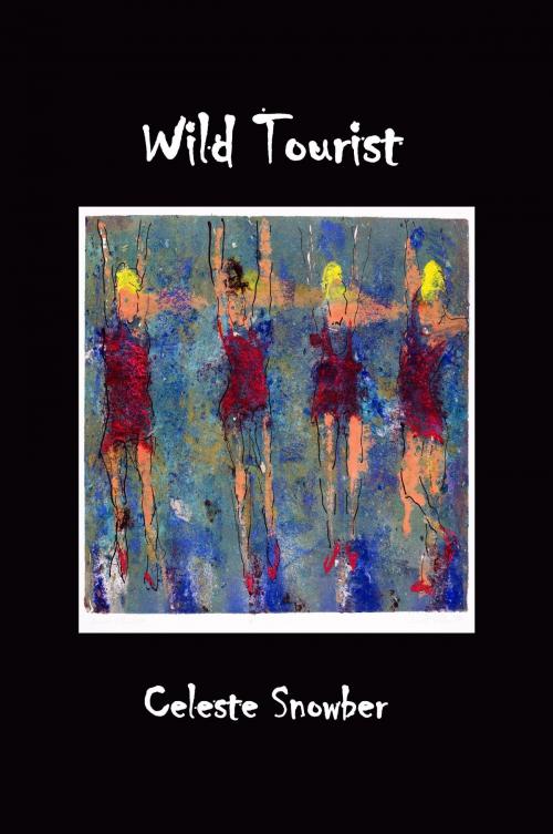 Cover of the book Wild Tourist by Celeste Snowber, Silver Bow Publishing